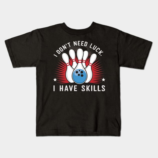 I don't need luck, I have skills Kids T-Shirt by mdr design